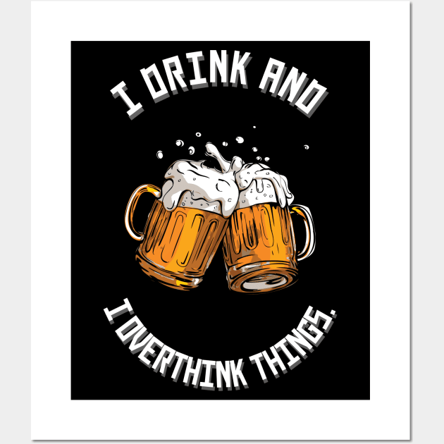 I drink and I overthink things. Wall Art by Twisted Teeze 
